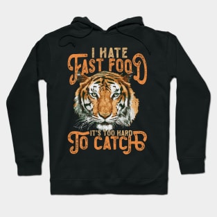 I Hate Fast Food, It's Too Hard To Catch, Tiger Head Hoodie